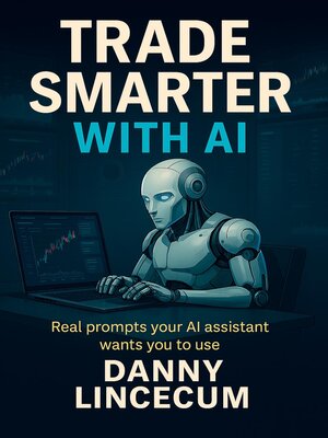 cover image of TRADE SMARTER WITH AI Real Prompts Your AI Assistant Wants You to Use